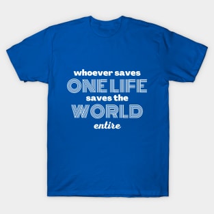 Whoever saves one life saves the world entire T-Shirt